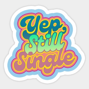 Yep. still single Sticker